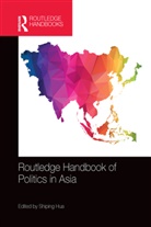 Shiping Hua, Shiping (University of Louisville Hua, Shiping Hua, Hua Shiping - Routledge Handbook of Politics in Asia