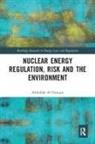 Abdullah Al Faruque - Nuclear Energy Regulation, Risk and the Environment