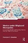 Francisco E. Gonzalez, Gonzalez Francisco E. - Mexico Under Misplaced Monopolies