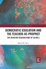 Jeffery Dunn - Democratic Education and the Teacher-As-Prophet