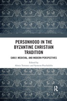 Alexis Paschalidis Torrance, Symeon Paschalidis, Alexis Torrance - Personhood in the Byzantine Christian Tradition