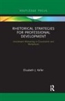 Elizabeth J Keller, Elizabeth J. Keller - Rhetorical Strategies for Professional Development