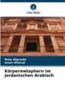 Aseel Alfaisal, Rose Aljanada - Körpermetaphern im jordanischen Arabisch