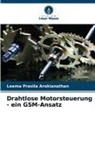 Leema Prasila Arokianathan - Drahtlose Motorsteuerung - ein GSM-Ansatz