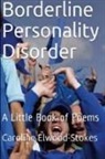 Caroline Elwood-Stokes - Borderline Personality Disorder A little book of Poems
