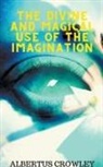 Albertus Crowley - The Divine and Magical Use of the Imagination