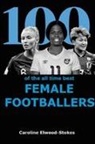 Caroline Elwood-Stokes - 100 of The All Time Best FEMALE FOOTBALLERS