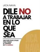 Jica Nava - Dile No a Trabajar en lo Que Sea