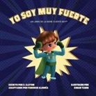 S. Alston - Yo Soy Muy Fuerte (un libro de la serie Fuerte Soy(TM)) (I AM Mighty Me - Spanish Edition)