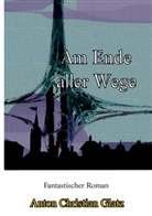 Anton Christian Glatz - Am Ende aller Wege
