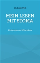 J R Lucas Wolf, J. R. Lucas Wolf, J.R. Lucas Wolf - Mein Leben mit Stoma