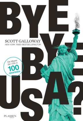 Scott Galloway - Bye-bye, USA? Die Misere der USA in 100 Grafiken