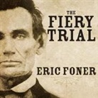 Eric Foner, Norman Dietz - The Fiery Trial: Abraham Lincoln and American Slavery (Audio book)