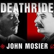 John Mosier, Michael Prichard - Deathride: Hitler vs. Stalin---The Eastern Front, 1941-1945