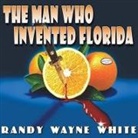 Randy Wayne White, Dick Hill - The Man Who Invented Florida (Hörbuch)
