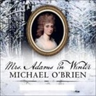 Michael O'Brien, Cassandra Campbell - Mrs. Adams in Winter: A Journey in the Last Days of Napoleon (Audio book)