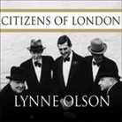 Lynne Olson, Arthur Morey - Citizens of London: The Americans Who Stood with Britain in Its Darkest, Finest Hour (Hörbuch)