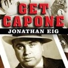 Jonathan Eig, Dick Hill - Get Capone Lib/E: The Secret Plot That Captured America's Most Wanted Gangster (Hörbuch)