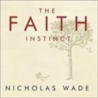 Nicholas Wade, Alan Sklar - The Faith Instinct: How Religion Evolved and Why It Endures (Audio book)