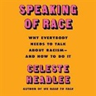 Celeste Headlee, Celeste Headlee - Speaking of Race: Why Everybody Needs to Talk about Racism--And How to Do It (Hörbuch)