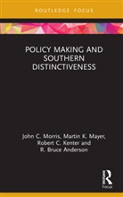 R Bruce Anderson, R. Bruce Anderson, Robert C Kenter, Robert C. Kenter, Martin K Mayer, Martin K. Mayer... - Policy Making and Southern Distinctiveness
