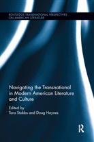 Tara Haynes Stubbs, Doug Haynes, Haynes Doug, Tara Stubbs, Stubbs Tara - Navigating the Transnational in Modern American Literature and Culture