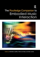 Micheline Maes Lesaffre, Marc Leman, Micheline Lesaffre, Pieter-Jan Maes - Routledge Companion to Embodied Music Interaction