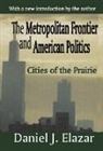 Daniel Elazar - Metropolitan Frontier and American Politics