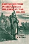 Stephen M Harris, Stephen M. Harris - British Military Intelligence in the Crimean War, 1854-1856