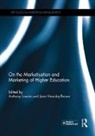 Anthony Hemsley-Brown Lowrie, Jane Hemsley-Brown, Hemsley-Brown Jane, Anthony Lowrie, Lowrie Anthony - On the Marketisation and Marketing of Higher Education