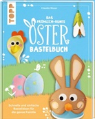 Christina Schinagl, Claudia Wozar - Das fröhlich-bunte Osterbastelbuch