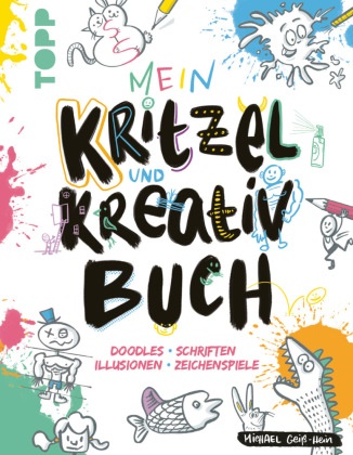 Michael Geiß-Hein - Mein Kritzel- und Kreativbuch - Doodles · Schriften · Illusionen · Zeichenspiele