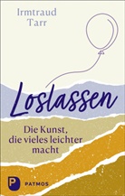 Irmtraud Tarr - Loslassen - die Kunst, die vieles leichter macht