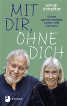 Ulrich Schaffer, Ulrich Schaffer, Ulrich Schaffer - Mit dir, ohne dich - unser gemeinsames Leben mit Demenz