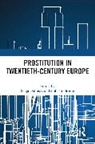 Sonja (Universitat Paderborn Dolinsek, Sonja Dolinsek, Siobhán Hearne - Prostitution in Twentieth-Century Europe
