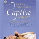 Jerusha Clark, Jerusha Clark - Every Thought Captive Lib/E: Battling the Toxic Belief That Separates Us from the Life We Crave (Audio book)