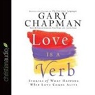 Gary Chapman, Gary D. Chapman, Pam Ward - Love Is a Verb: Stories of What Happens When Love Comes Alive (Audio book)