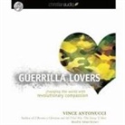 Vince Antonucci, Adam Verner - Guerrilla Lovers Lib/E: Changing the World with Revolutionary Compassion (Audio book)