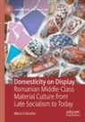 Maria Cristache - Domesticity on Display