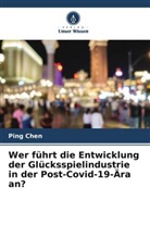 Ping Chen - Wer führt die Entwicklung der Glücksspielindustrie in der Post-Covid-19-Ära an?