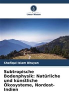 Shafiqul Islam Bhuyan - Subtropische Bodenphysik: Natürliche und künstliche Ökosysteme, Nordost-Indien