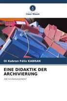 Oi Kabran Félix Kabran - EINE DIDAKTIK DER ARCHIVIERUNG