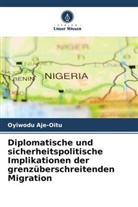 Oyiwodu Aje-Oitu - Diplomatische und sicherheitspolitische Implikationen der grenzüberschreitenden Migration