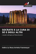 Indira La Rosa Arrieta Fuenmayor - SOCRATE E LA CURA DI SÉ E DEGLI ALTRI