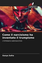 Xanya Sofra - Come il narcisismo ha inventato il trumpismo