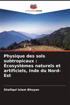 Shafiqul Islam Bhuyan - Physique des sols subtropicaux : Écosystèmes naturels et artificiels, Inde du Nord-Est