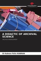 Oi Kabran Félix Kabran - A DIDACTIC OF ARCHIVAL SCIENCE