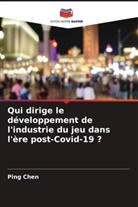 Ping Chen - Qui dirige le développement de l'industrie du jeu dans l'ère post-Covid-19 ?