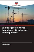 Fatih Varol - La bourgeoisie turco-islamique : Origines et conséquences