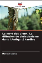 Marius _epelea, Marius ¿Epelea - La mort des dieux. La diffusion du christianisme dans l'Antiquité tardive